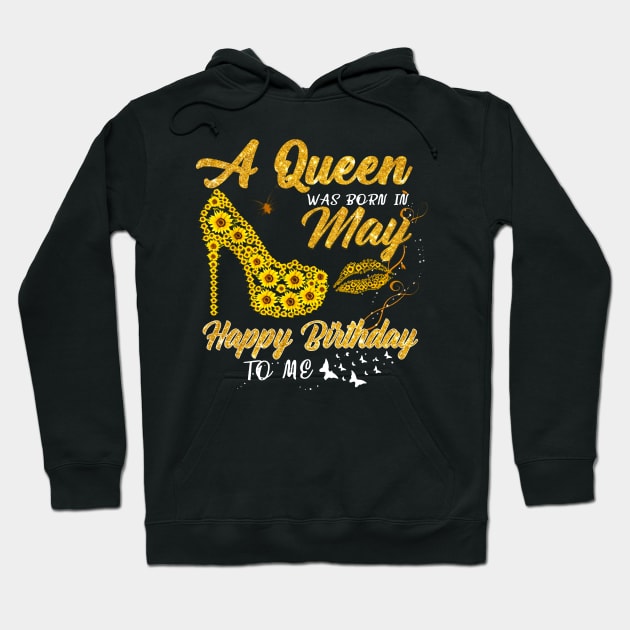 Sunflower A Queen Was Born In May Happy Birthday To Me Hoodie by ladonna marchand